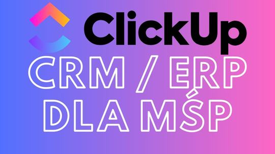 CRM i ERP dla średnich i małych firm - Wdrożenia i szkolenia ClickUp